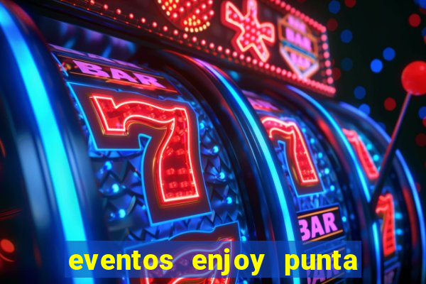 eventos enjoy punta del este